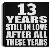 13th Anniversary 13 Years Still In Love After These Years - Canvas Square