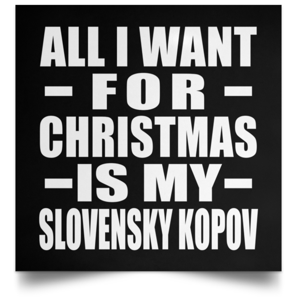 All I Want For Christmas Is My Slovensky Kopov - Poster Square