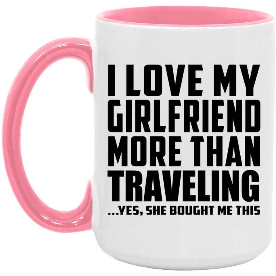 I Love My Girlfriend More Than Traveling - 15oz Accent Mug Pink