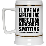 I Love My Girlfriend More Than Aircraft Spotting - Beer Stein