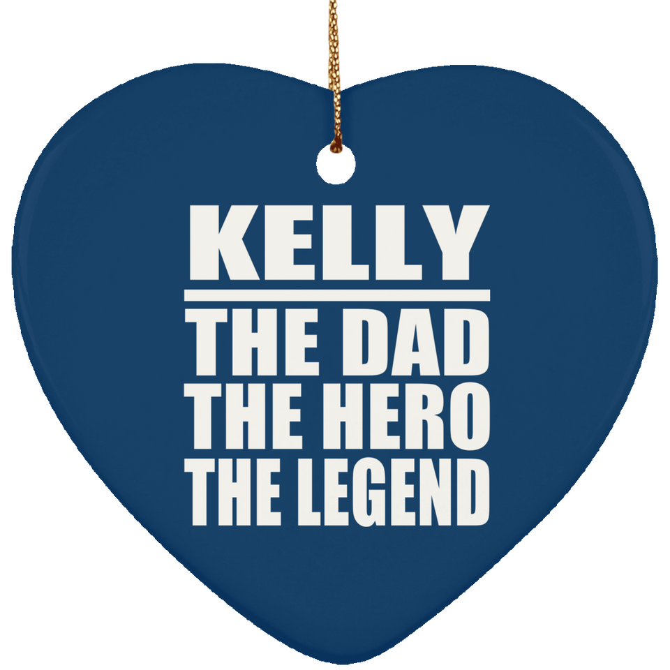 Kelly The Dad The Hero The Legend - Heart Ornament
