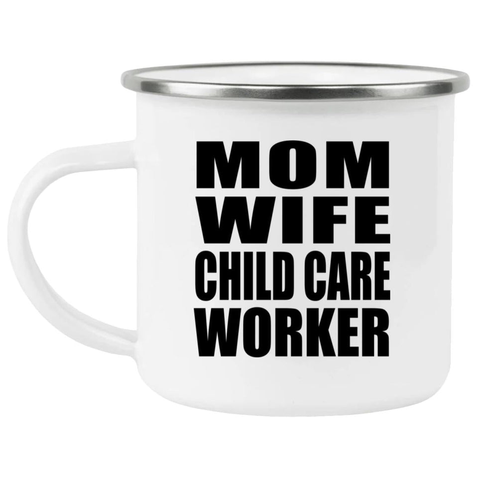 Mom Wife Child Care Worker - 12oz Camping Mug