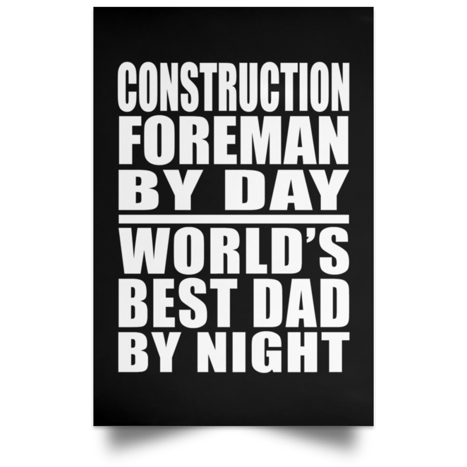 Construction Foreman By Day World's Best Dad By Night - Poster Portrait