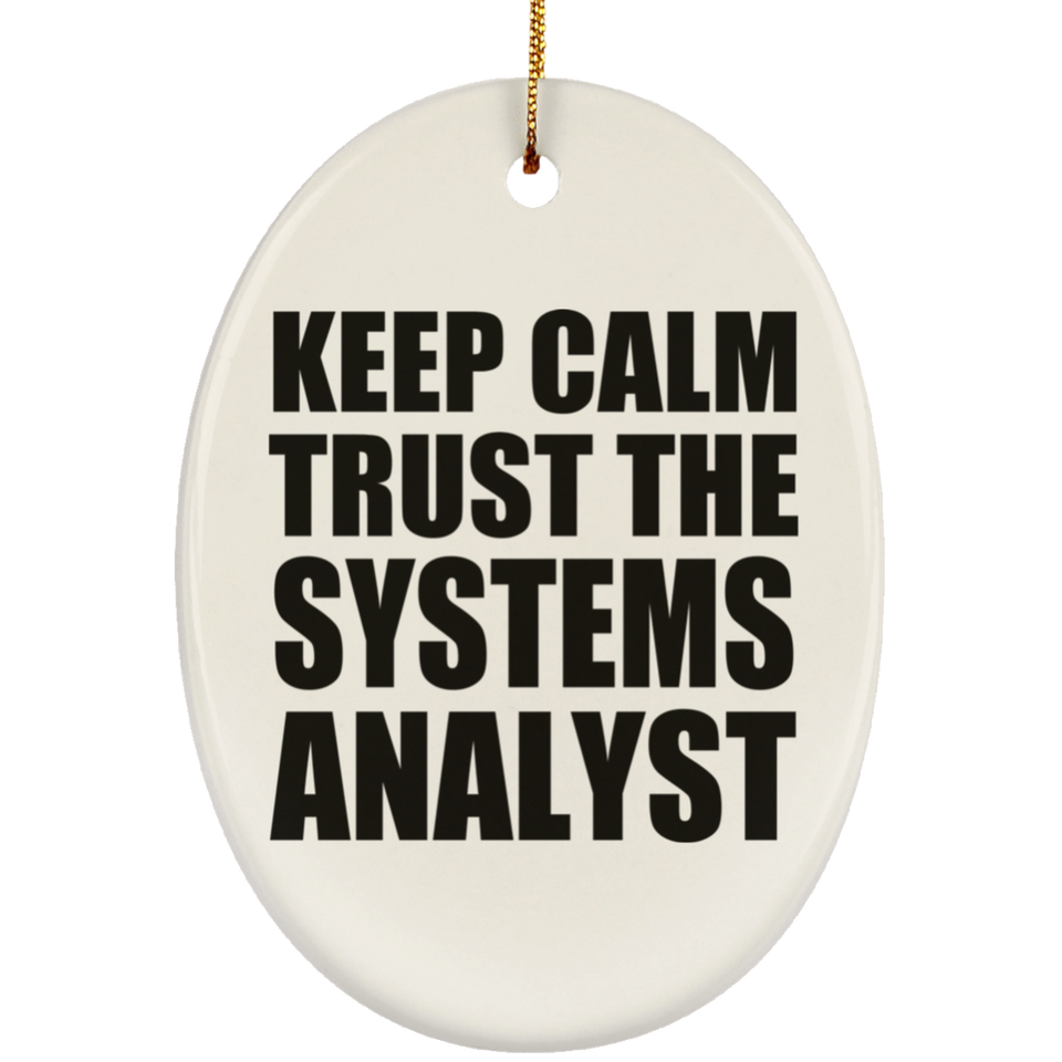 Keep Calm and Trust The Systems Analyst - Oval Ornament