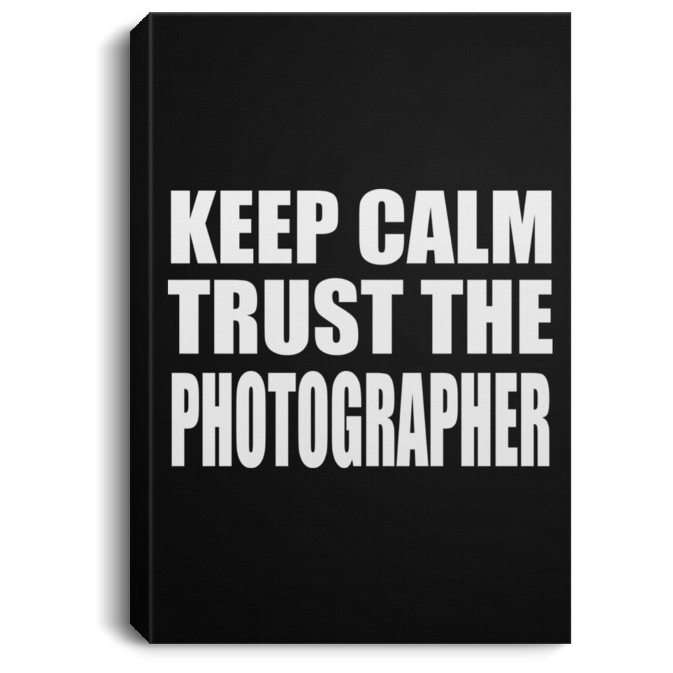 Keep Calm and Trust The Photographer - Canvas Portrait