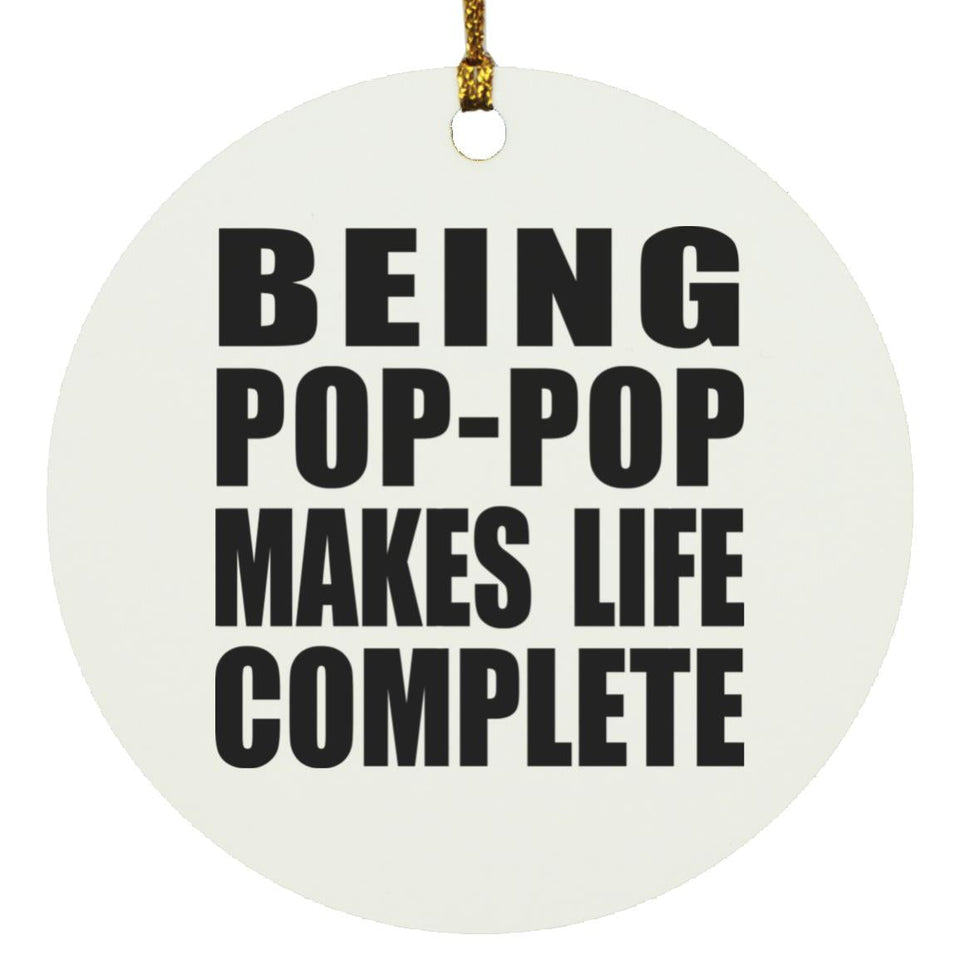 Being Pop-Pop Makes Life Complete - Circle Ornament