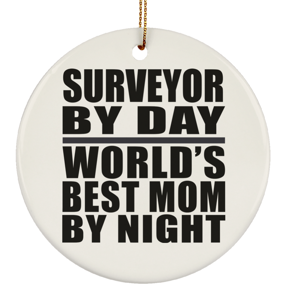 Surveyor By Day World's Best Mom By Night - Circle Ornament