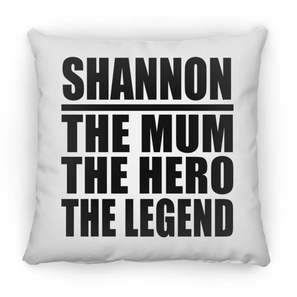 Shannon The Mum The Hero The Legend - Throw Pillow