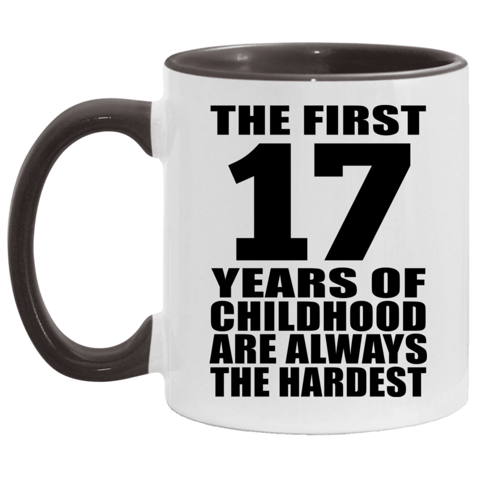 17th Birthday First 17 Years of Childhood Are The Hardest - 11oz Accent Mug Black