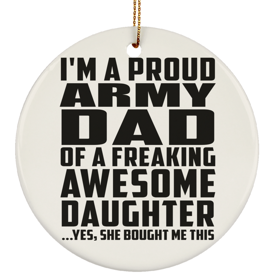 Proud Army Dad Of Awesome Daughter - Circle Ornament