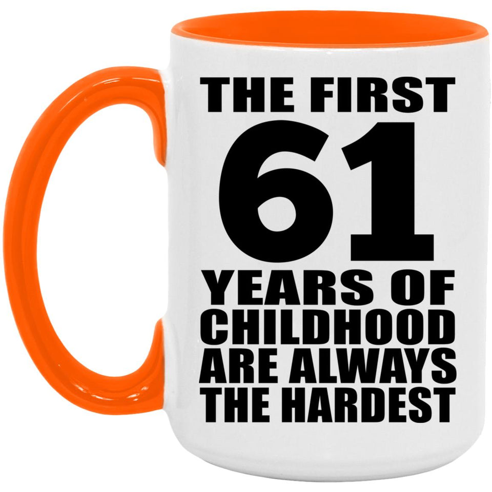 61st Birthday First 61 Years of Childhood Are The Hardest - 15oz Accent Mug Orange