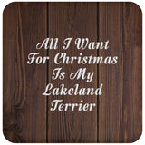 All I Want For Christmas Is My Lakeland Terrier - Drink Coaster D