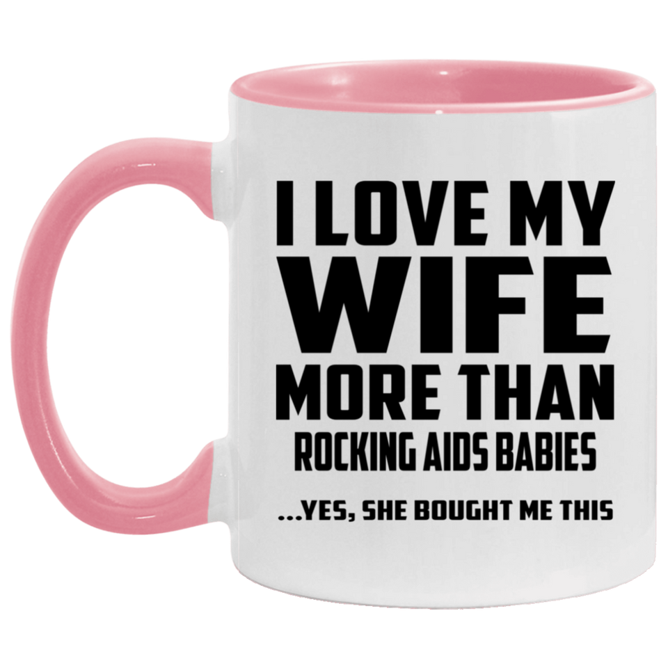 I Love My Wife More Than Rocking AIDS Babies - 11oz Accent Mug Pink