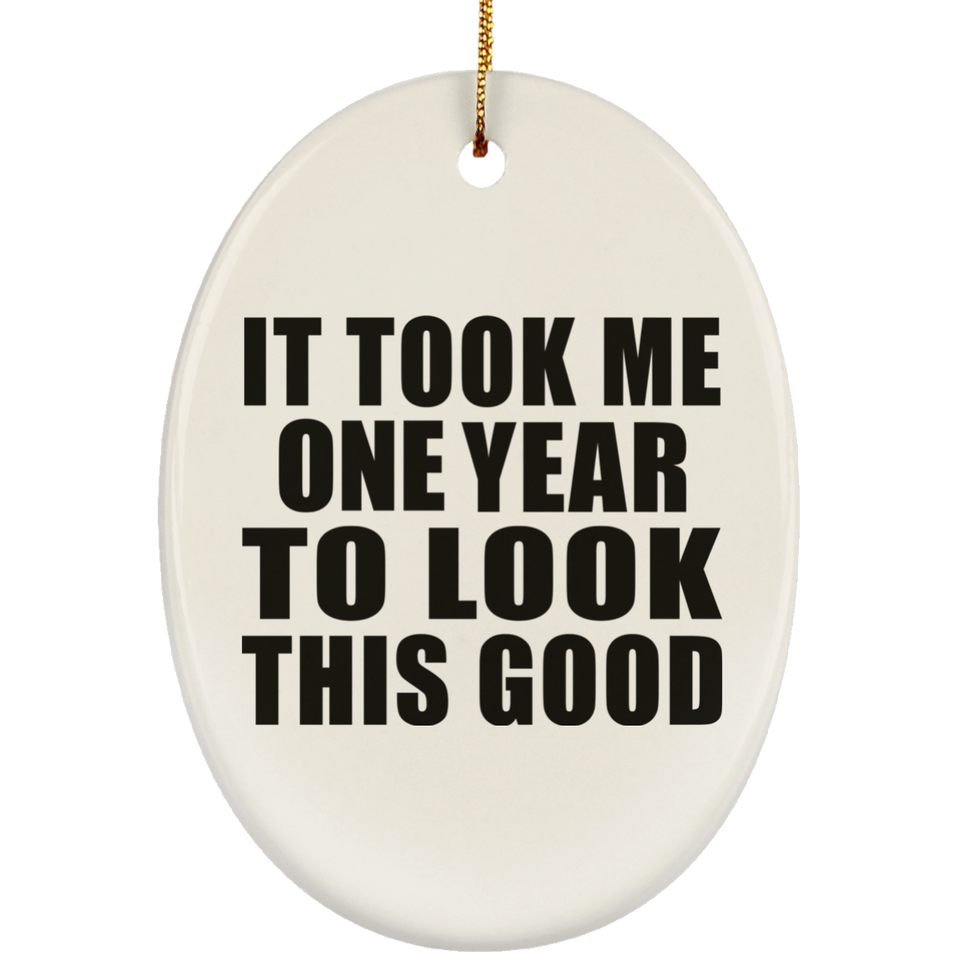 1st Birthday Took Me 1 Year To Look This Good - Oval Ornament