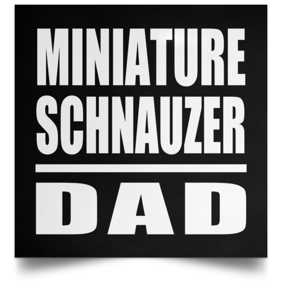 Miniature Schnauzer Dad - Poster Square