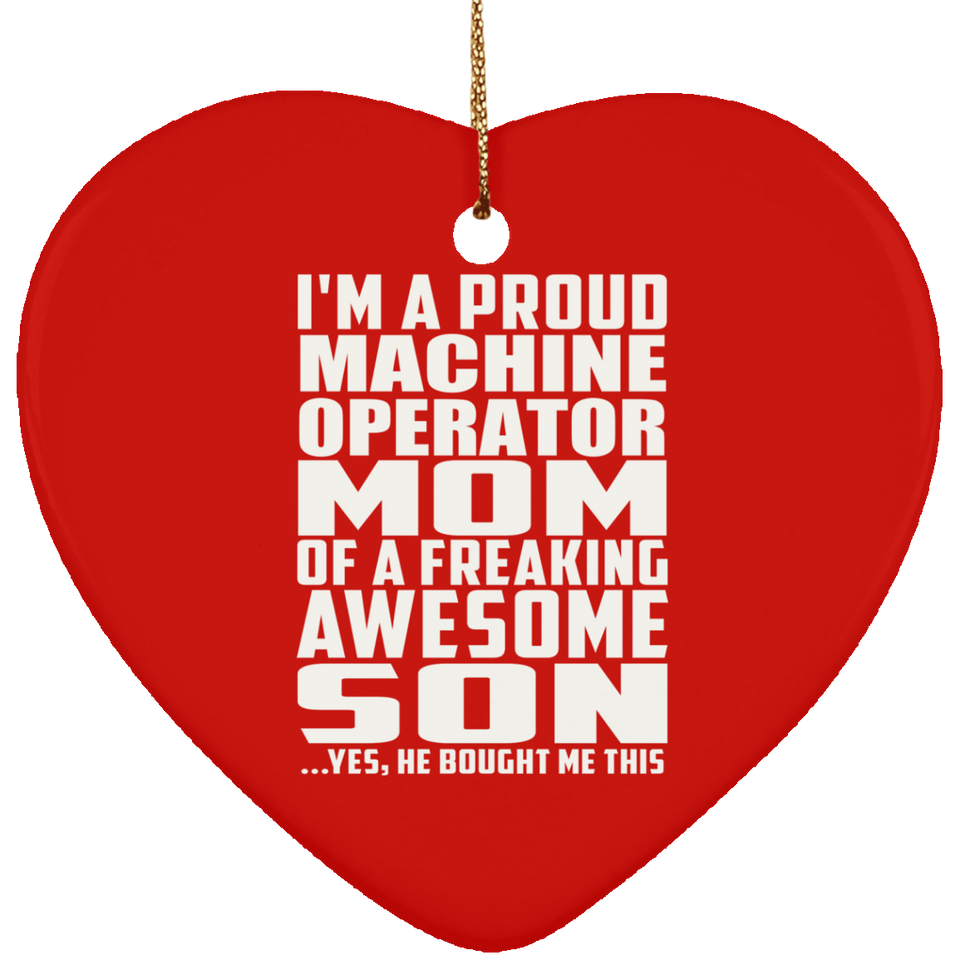 Proud Machine Operator Mom Of Awesome Son - Heart Ornament