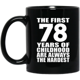 78th Birthday First 78 Years of Childhood Are The Hardest - 11oz Coffee Mug Black