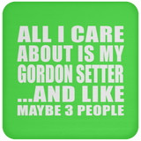 All I Care About Is My Gordon Setter - Drink Coaster