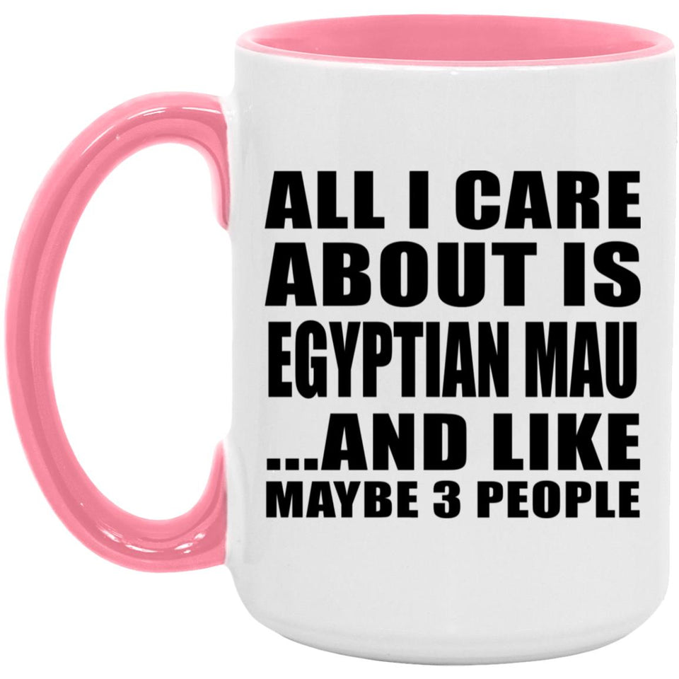 All I Care About Is Egyptian Mau - 15oz Accent Mug Pink