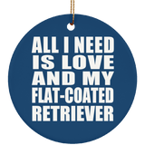 All I Need Is Love And My Flat-Coated Retriever - Circle Ornament