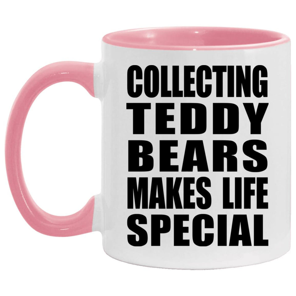 Collecting Teddy Bears Makes Life Special - 11oz Accent Mug Pink