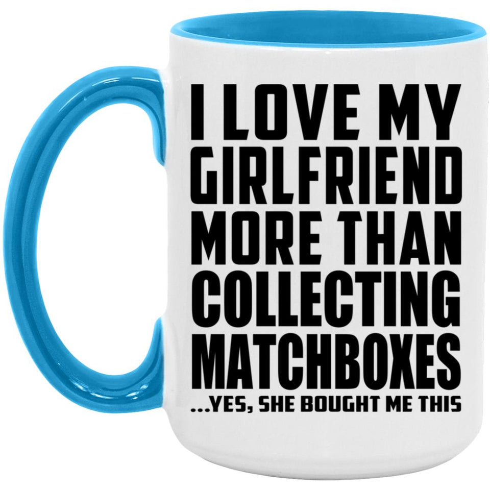 I Love My Girlfriend More Than Collecting Matchboxes - 15oz Accent Mug Blue