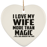 I Love My Wife More Than Magic - Heart Ornament