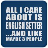 All I Care About Is English Setter - Drink Coaster