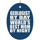 Geologist By Day World's Best Mom By Night - Oval Ornament