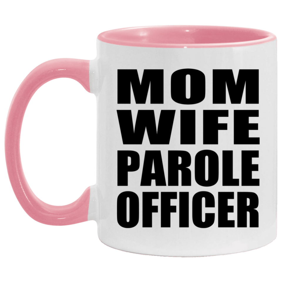 Mom Wife Parole Officer - 11oz Accent Mug Pink