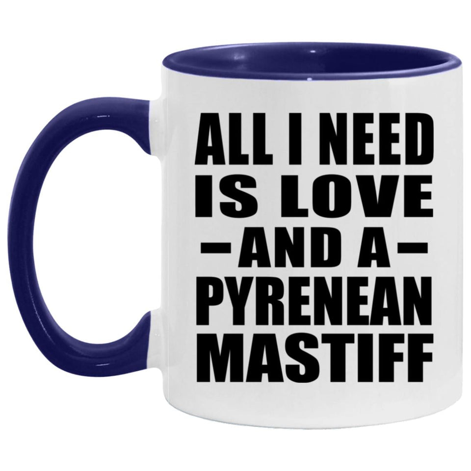 All I Need Is Love And A Pyrenean Mastiff - 11oz Accent Mug Purple
