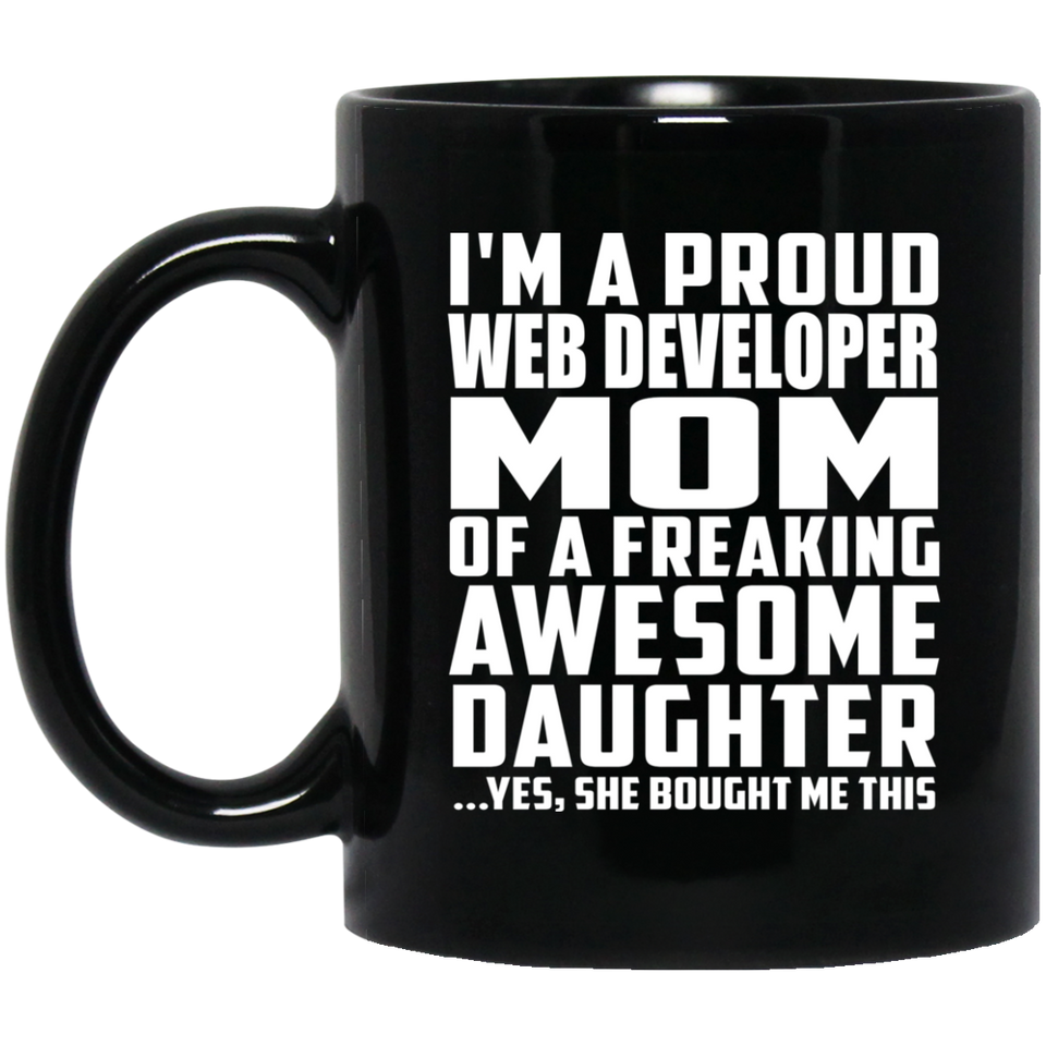 Proud Web Developer Mom Of Awesome Daughter - 11 Oz Coffee Mug Black