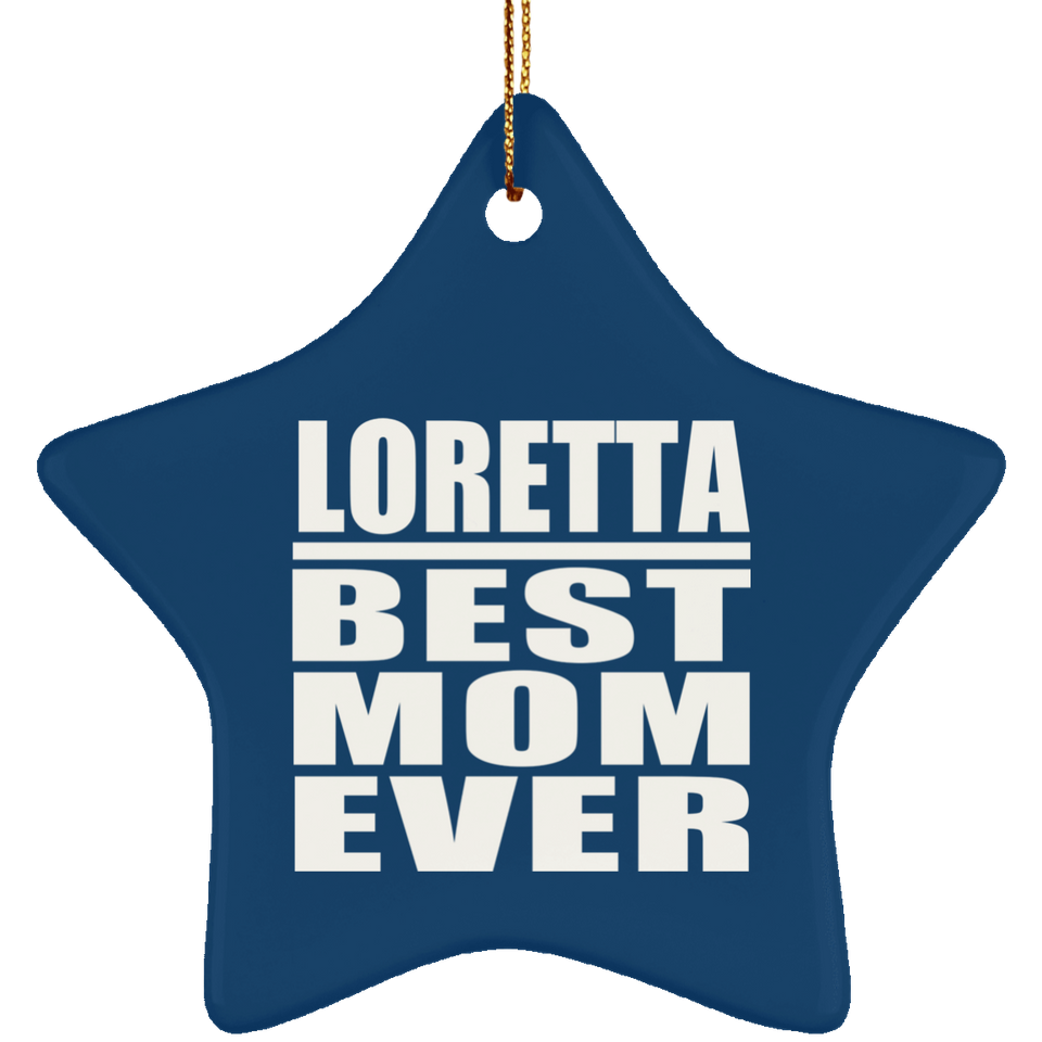 Loretta Best Mom Ever - Star Ornament
