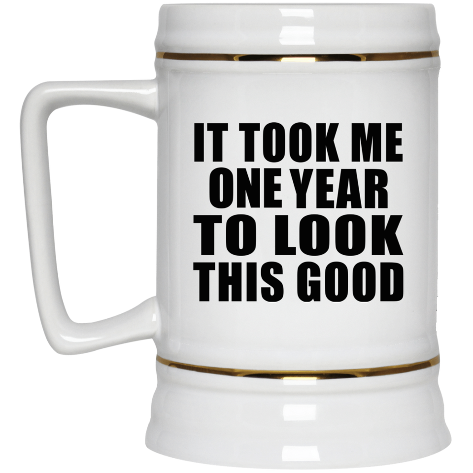 1st Birthday Took Me 1 Year To Look This Good - Beer Stein