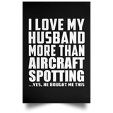 I Love My Husband More Than Aircraft Spotting - Poster Portrait