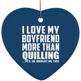 I Love My Boyfriend More Than Quilling - Heart Ornament