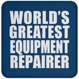 World's Greatest Equipment Repairer - Drink Coaster