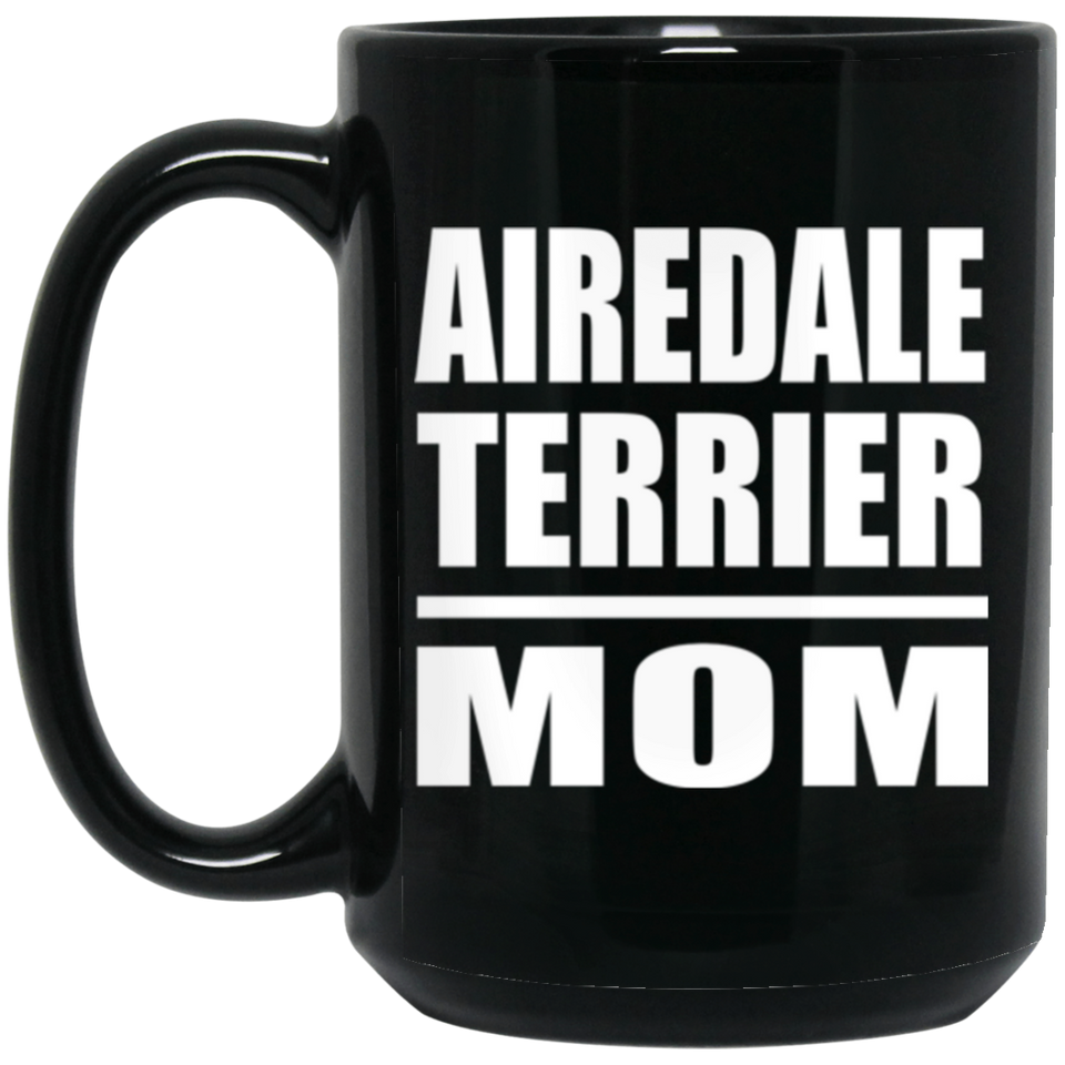 Airedale Terrier Mom - 15oz Coffee Mug Black