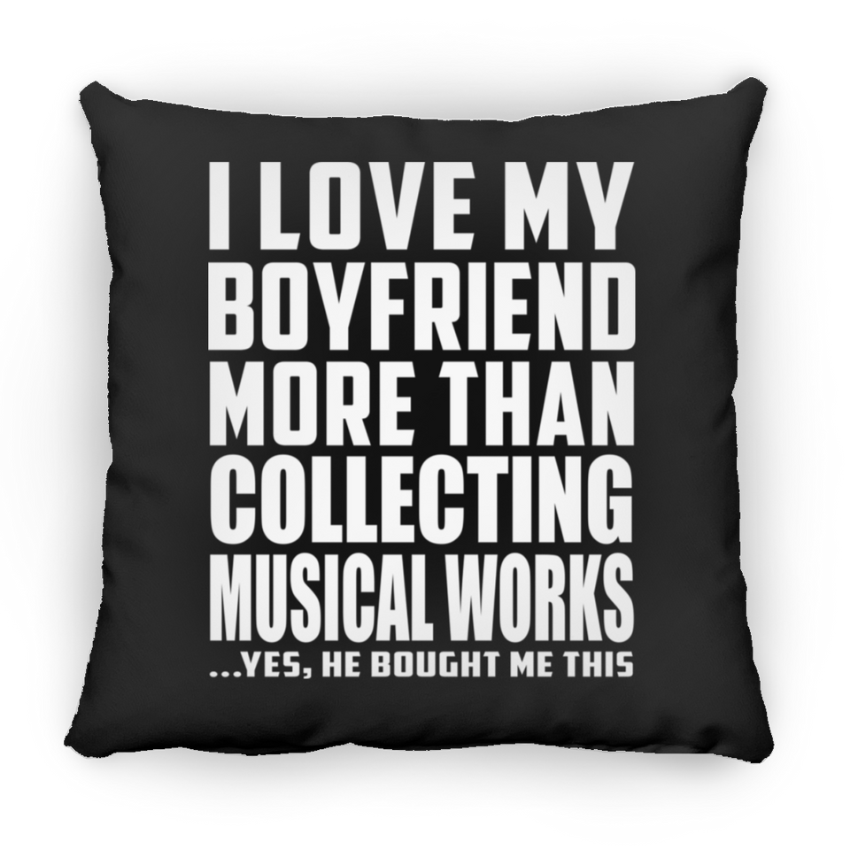 I Love My Boyfriend More Than Collecting Musical Works - Throw Pillow Black