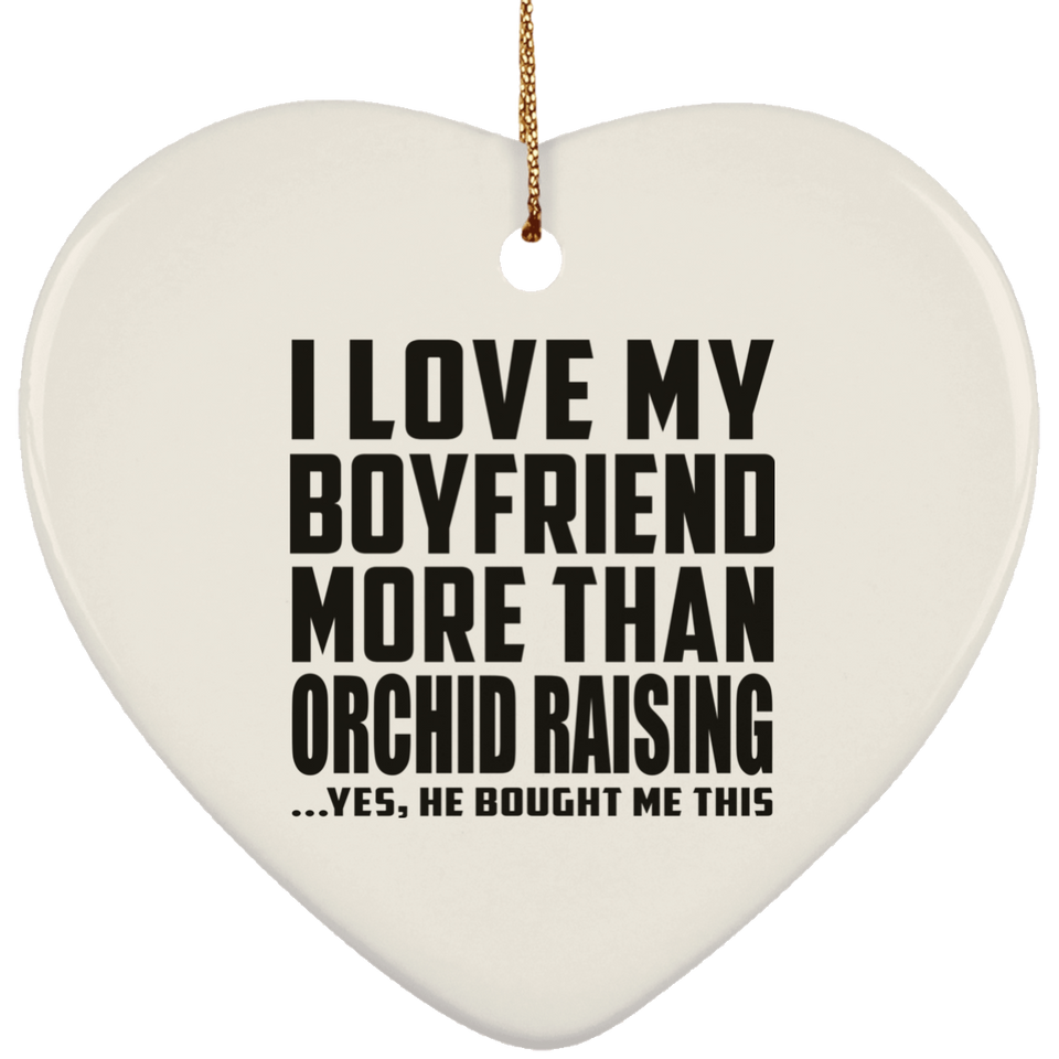 I Love My Boyfriend More Than Orchid Raising - Heart Ornament