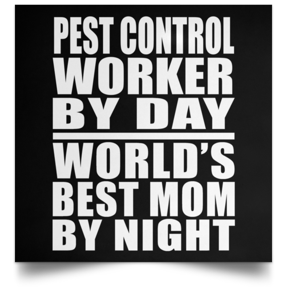 Pest Control Worker By Day World's Best Mom By Night - Poster Square