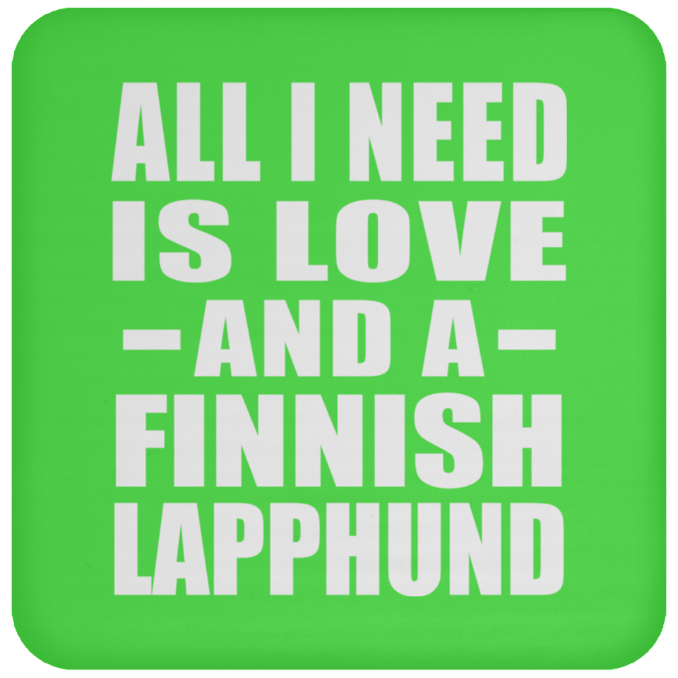 All I Need Is Love And A Finnish Lapphund - Drink Coaster