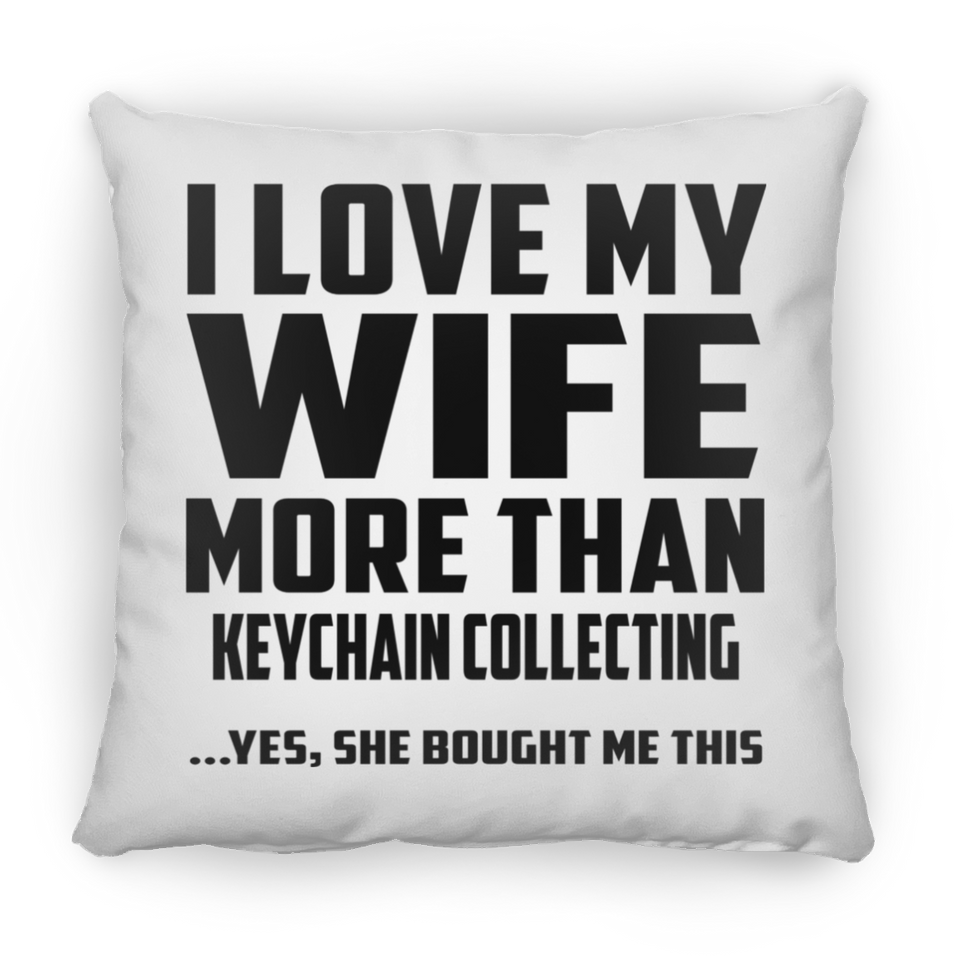 I Love My Wife More Than Keychain Collecting - Throw Pillow