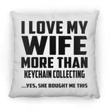 I Love My Wife More Than Keychain Collecting - Throw Pillow