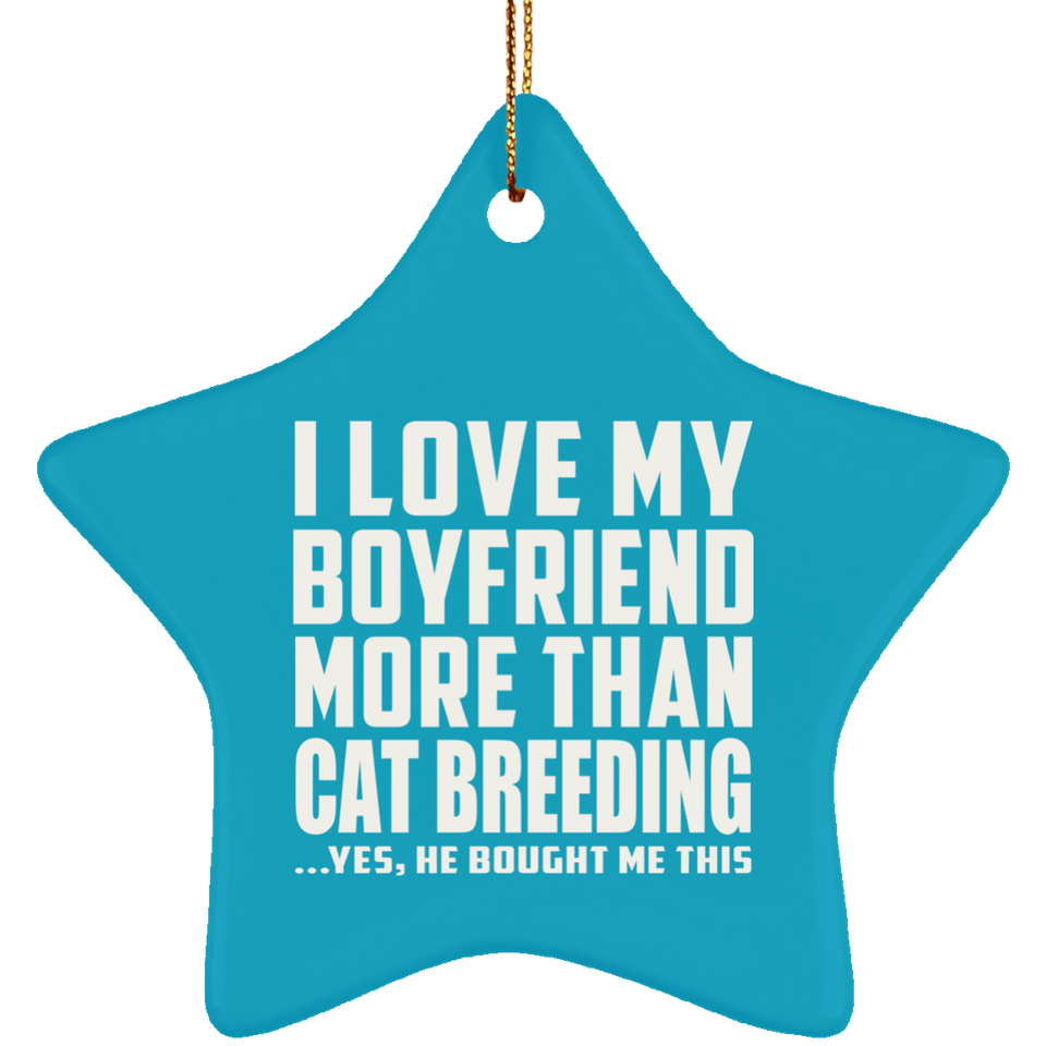 I Love My Boyfriend More Than Cat Breeding - Star Ornament
