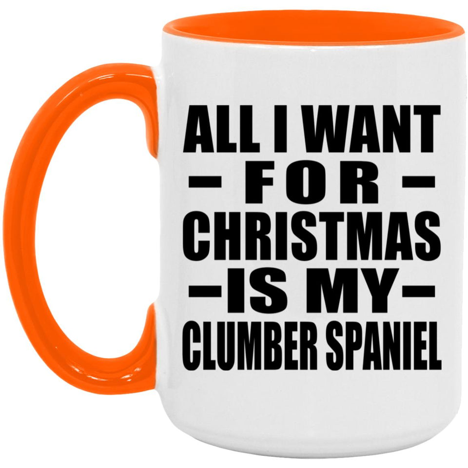 All I Want For Christmas Is My Clumber Spaniel - 15oz Accent Mug Orange