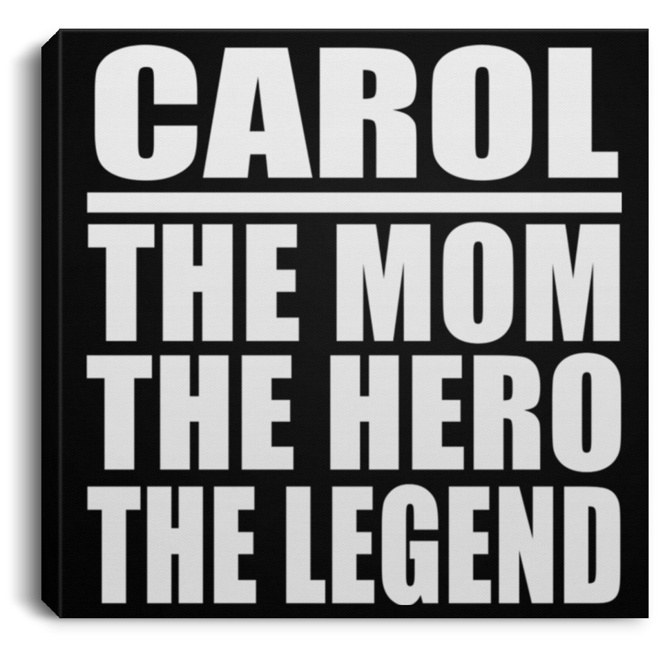 Carol The Mom The Hero The Legend - Canvas Square