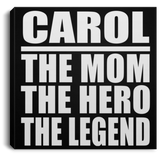 Carol The Mom The Hero The Legend - Canvas Square