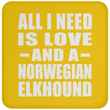 All I Need Is Love And A Norwegian Elkhound - Drink Coaster