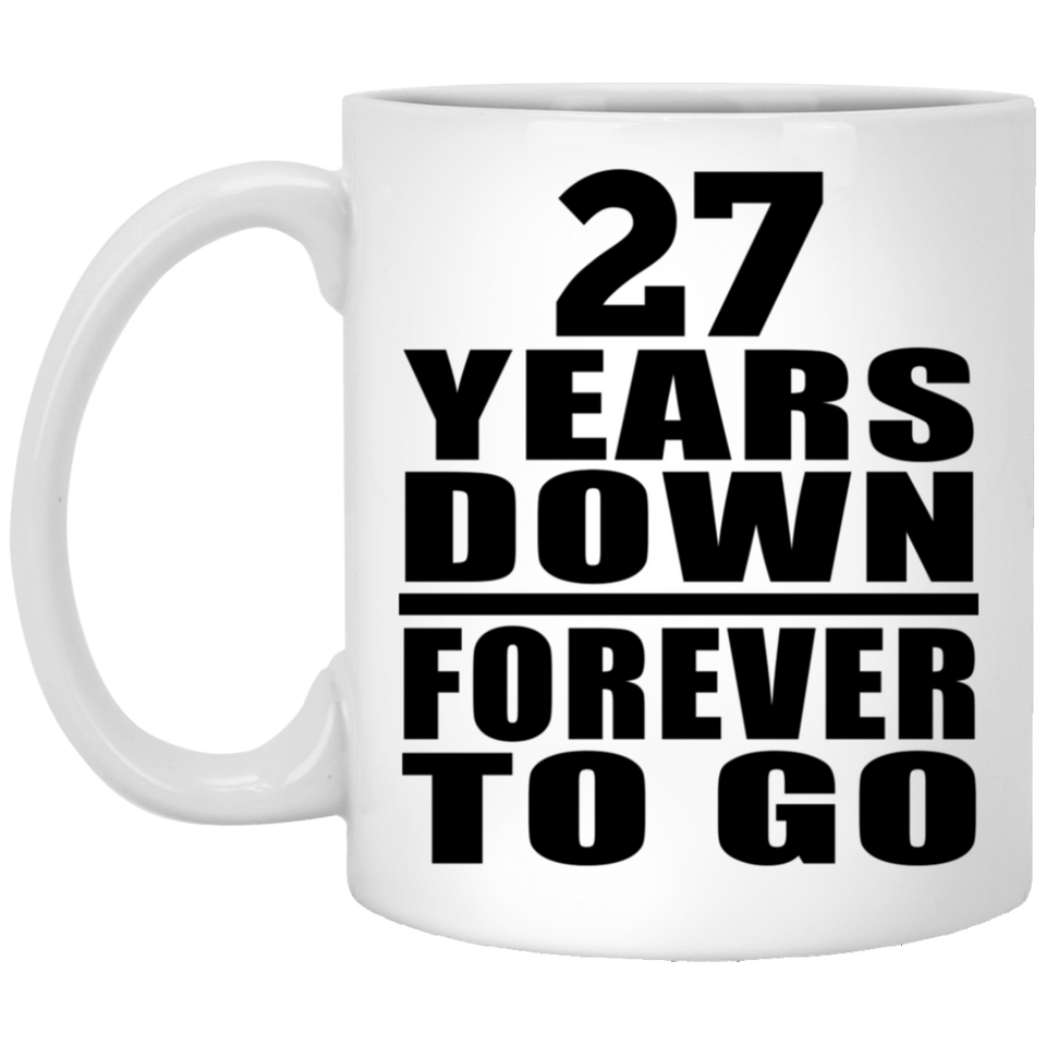 27th Anniversary 27 Years Down Forever to Go - 11oz Coffee Mug